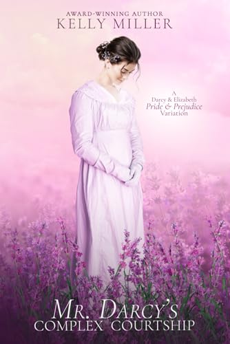 Mr. Darcy's Complex Courtship: A Darcy & Elizabeth Pride & Prejudice Variation von Kelly Miller