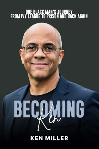 Becoming Ken: One Black Man's Journey From Ivy League to Prison and Back Again von Thought Leaders Press