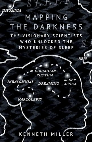 Mapping the Darkness: The Visionary Scientists Who Unlocked the Mysteries of Sleep