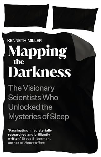 Mapping the Darkness: The Visionary Scientists Who Unlocked the Mysteries of Sleep
