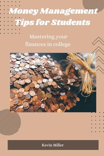 Money Management Tips For Students: Mastering your finances in college von Independently published