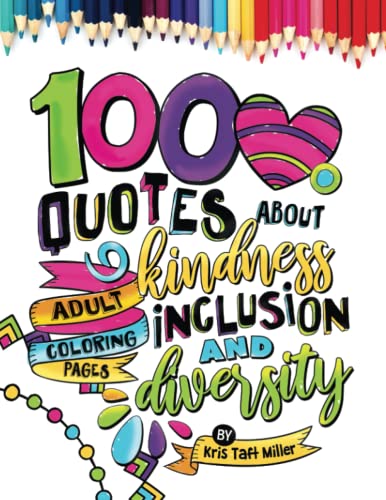 100 Quotes About Kindness, Inclusion and Diversity • Adult Coloring Pages: Adult Coloring Pages Celebrating Kindness, Diversity and Inclusion (Adult Coloring Books From Print Designs by Kris) von Independently published