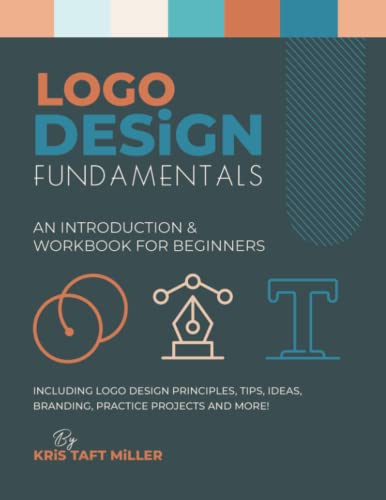 Logo Design Fundamentals: An Introduction & Workbook for Beginners Including Logo Design Principles, Tips, Ideas, Branding, Practice Projects and ... Fundamentals, Tutorials, Lessons & More) von KT Design, LLC