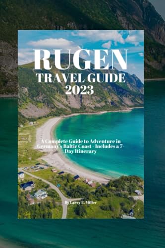 Rugen Travel Guide 2023: A Complete Guide to Adventure in Germany's Baltic Coast - Includes a 7-Day Itinerary von Independently published