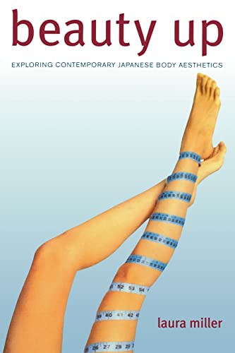 Beauty Up: Exploring Contemporary Japanese Body Aesthetics von University of California Press