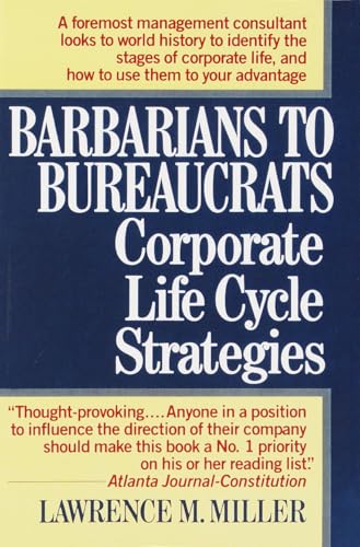 Barbarians to Bureaucrats: Corporate Life Cycle Strategies: Corporate Life Cycle Strategies Barbarians to Bureaucrats: Corporate Life Cycle Strategies: Corporate Life Cycle Strategies