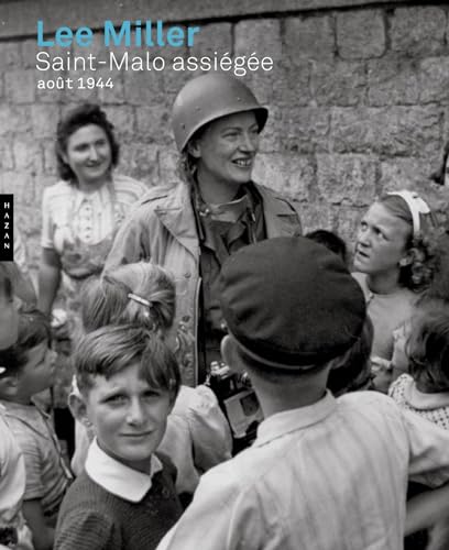 Lee Miller. Saint-Malo assiégée. Août 1944