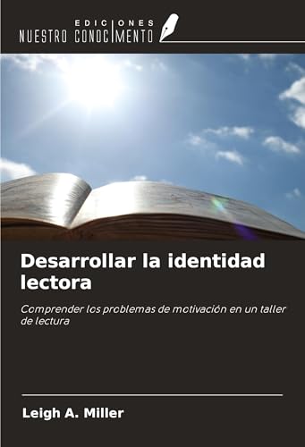 Desarrollar la identidad lectora: Comprender los problemas de motivación en un taller de lectura von Ediciones Nuestro Conocimiento