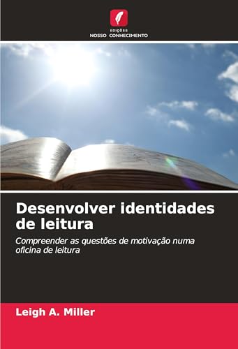 Desenvolver identidades de leitura: Compreender as questões de motivação numa oficina de leitura von Edições Nosso Conhecimento