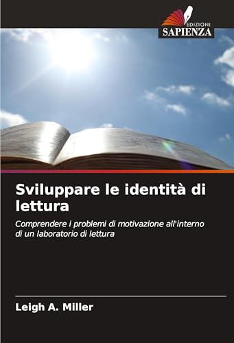 Sviluppare le identità di lettura: Comprendere i problemi di motivazione all'interno di un laboratorio di lettura von Edizioni Sapienza