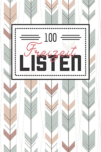 100 Freizeit Listen: Listenbuch für den Alltag und Freizeit - Gefüllt mit 100 Listen zum Ausprobieren und Erleben von Independently Published