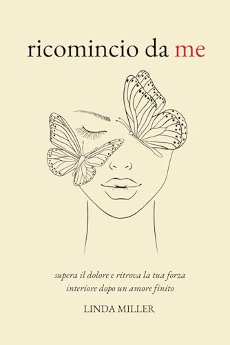 Ricomincio da Me: Supera il dolore e ritrova la tua forza interiore dopo un amore finito von Chapter Zero