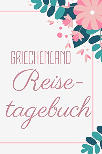 Griechenland Reisetagebuch: Urlaubs-Tagebuch zum Selberschreiben - Mit Packliste, Hotelbewertung für den Urlaub - Reiseplan für Griechenland - Als Geschenk zum Abschied für Urlauber