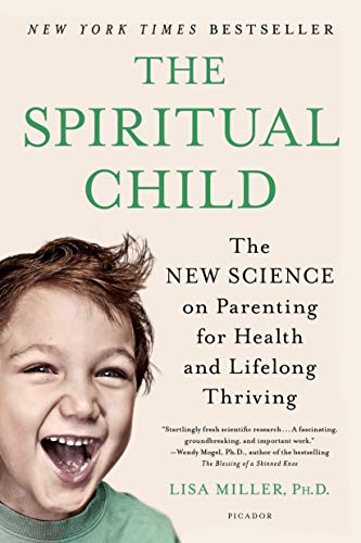 Spiritual Child: The New Science on Parenting for Health and Lifelong Thriving von Picador