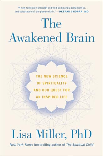 The Awakened Brain: The New Science of Spirituality and Our Quest for an Inspired Life The Awakened Brain: The New Science of Spirituality and Our Quest for an Inspired Life