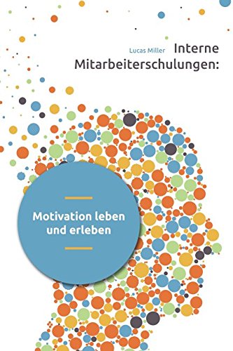 Interne Mitarbeiterschulungen: Motivation leben und erleben von Independently published