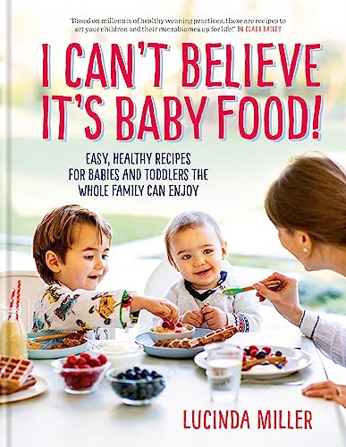 I Can't Believe It's Baby Food!: Easy, healthy recipes for babies and toddlers that the whole family can enjoy von Short Books