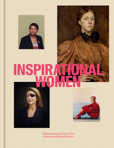 Inspirational Women: Rediscovering Stories in Art, Science and Social Reform von National Portrait Gallery Publications