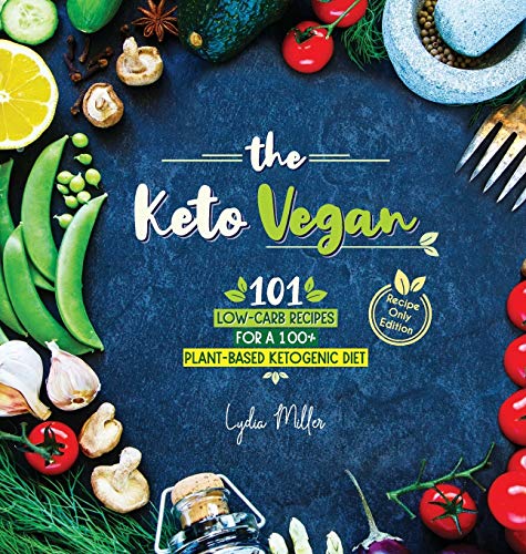 The Keto Vegan: 101 Low-Carb Recipes For A 100% Plant-Based Ketogenic Diet (Recipe-Only Edition) (Vegetarian Weight Loss Cookbook) von Svim