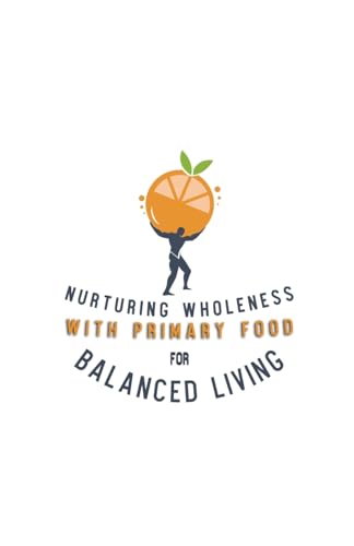 Nurturing Wholeness with Primary Food for Balanced Living von Leon M. Miller II