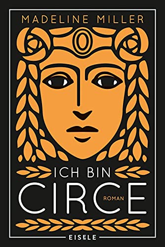 Ich bin Circe: Roman | Eine rebellische Neuerzählung des Mythos um die griechische Göttin Circe von Julia Eisele Verlag GmbH