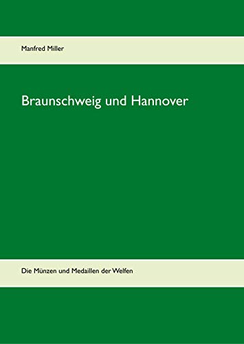 Braunschweig und Hannover: Die Münzen und Medaillen der Welfen von Books on Demand GmbH