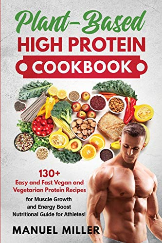 Plant-Based High Protein Cookbook: 130+ Easy and Fast Vegan and Vegetarian Protein Recipes for Muscle Growth and Energy Boost. Nutritional Guide for Athletes! (Plant-Based Diet, Band 1) von Charlie Creative Lab