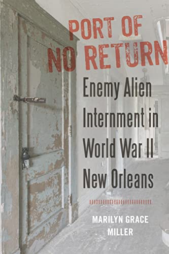 Port of No Return: Enemy Alien Internment in World War II New Orleans von LSU Press