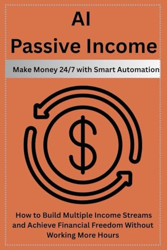 AI Passive Income: Make Money 24/7 with Smart Automation: How to Build Multiple Income Streams and Achieve Financial Freedom Without Working More Hours AI Passive Income: Make Money 24/7 with Smart Automation: How to Build Multiple Income Streams and Achieve Financial Freedom Without Working More Hours von Independently published