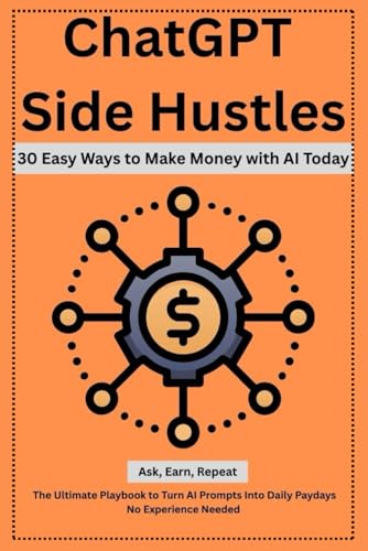 ChatGPT Side Hustles: 30 Easy Ways to Make Money with AI Today: Ask, Earn, Repeat: The Ultimate Playbook to Turn AI Prompts Into Daily Paydays— No Experience Needed ChatGPT Side Hustles: 30 Easy Ways to Make Money with AI Today: Ask, Earn, Repeat: The Ultimate Playbook to Turn AI Prompts Into Daily Paydays— No Experience Needed von Independently published
