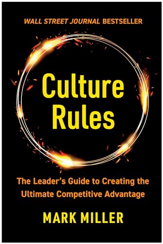 Culture Rules: The Leader's Guide to Creating the Ultimate Competitive Advantage