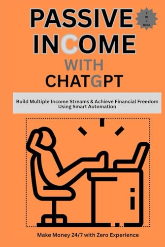 Passive Income with ChatGPT – Build Multiple Income Streams & Achieve Financial Freedom Using Smart Automation-2 in 1 Book: Make money 24/7 with Zero Experience Passive Income with ChatGPT – Build Multiple Income Streams & Achieve Financial Freedom Using Smart Automation-2 in 1 Book: Make money 24/7 with Zero Experience von Independently published