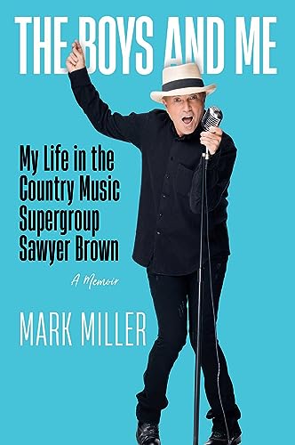 The Boys and Me: My Life in the Country Music Supergroup Sawyer Brown