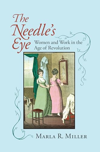 The Needle's Eye: Women And Work in the Age of Revolution von University of Massachusetts Press