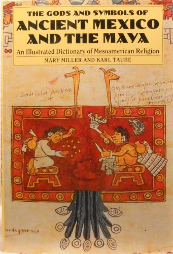 The Gods and Symbols of Ancient Mexico and the Maya: An Illustrated Dictionary of Mesoamerican Religion