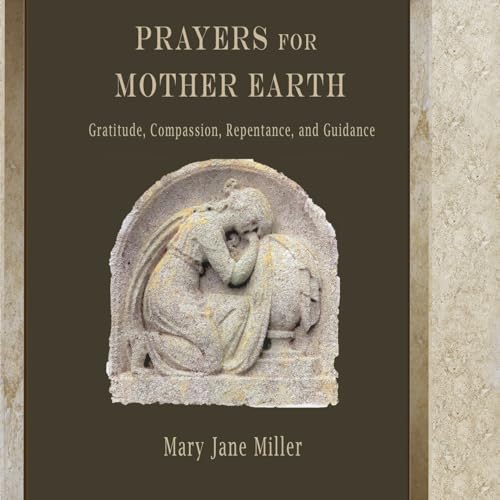 Prayers for Mother Earth: Gratitude, Compassion, Repentance, and Guidance von San Miguel Icons