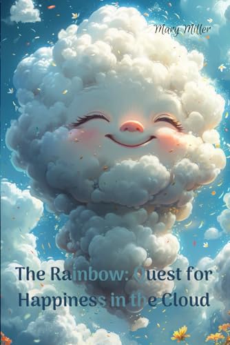 The Rainbow: Quest for Happiness in the Clouds von Independently published