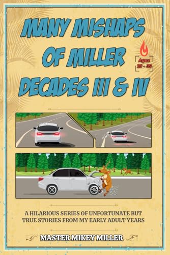 Many Mishaps of Miller Decades III & IV: A Hilarious Series of Unfortunate but True Stories From My Early Adult Years Many Mishaps of Miller Decades III & IV: A Hilarious Series of Unfortunate but True Stories From My Early Adult Years von Platypus Publishing