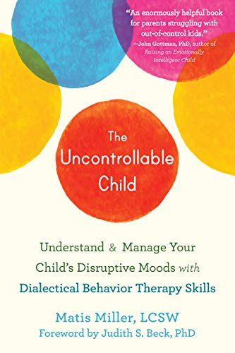 The Uncontrollable Child: Understand and Manage Your Child's Disruptive Moods with Dialectical Behavior Therapy Skills von New Harbinger