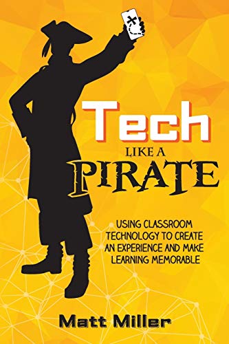 Tech Like a PIRATE: Using Classroom Technology to Create an Experience and Make Learning Memorable Tech Like a PIRATE: Using Classroom Technology to Create an Experience and Make Learning Memorable von Dave Burgess Consulting