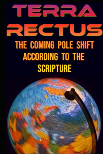 TERRA RECTUS: The Coming Pole Shift According to the Scripture