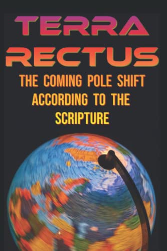 TERRA RECTUS: The Coming Pole Shift According to the Scripture von Independently published