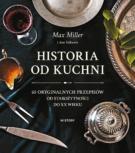 Historia od kuchni.: 65 oryginalnych przepisów od starożytności do XX wieku