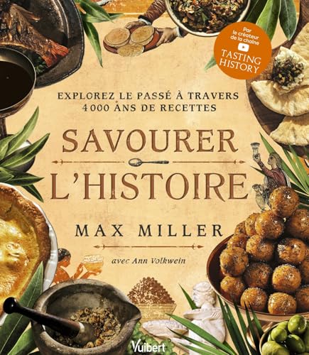 Savourer l'Histoire: Explorez le passé à travers 4 000 ans de recettes von VUIBERT