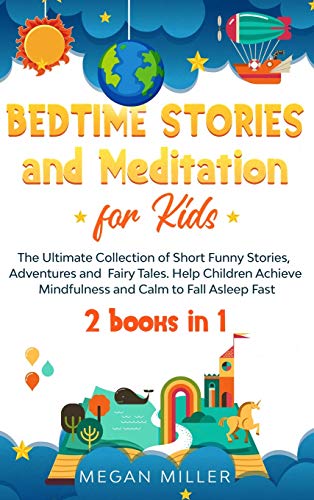 Bedtime Stories and Meditation for Kids: The Ultimate Collection of Short Funny Stories, Adventures and Fairy Tales. Help Children Achieve Mindfulness and Calm to Fall Asleep Fast (2 books in 1)