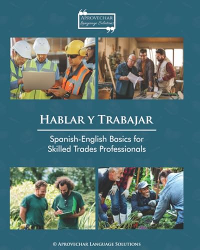 Hablar y Trabajar: Spanish-English Basics for Skilled Trades Professionals von Aprovechar Language Solutions, LLC