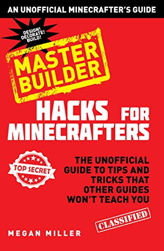 Hacks for Minecrafters: Master Builder: The Unofficial Guide to Tips and Tricks That Other Guides Won't Teach You (Unofficial Minecrafters Hacks) von Sky Pony