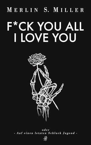 F*CK YOU ALL - I LOVE YOU: Auf einen letzten Schluck Jugend von Mermaids and Vino Publishing