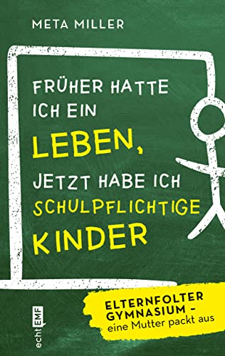 Früher hatte ich ein Leben, jetzt habe ich schulpflichtige Kinder: Elternfolter Gymnasium – eine Mutter packt aus von Edition Michael Fischer