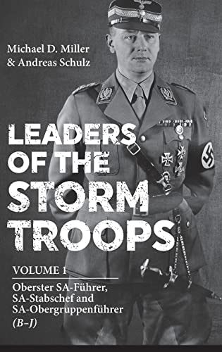 Leaders of the Storm Troops: Volume 1 Oberster Sa-FuHrer, Sa-Stabschef and Sa-ObergruppenfuHrer (B - J): Volume 1 - Oberster Sa-Führer, Sa-Stabschef and Sa-Obergruppenführer (B - J) von Helion & Company